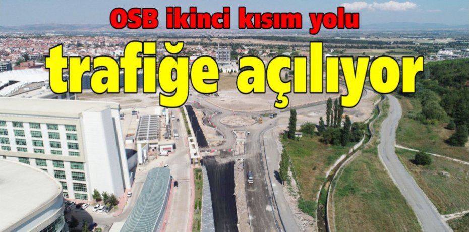 OSB ikinci kısım yolu trafiğe açılıyor