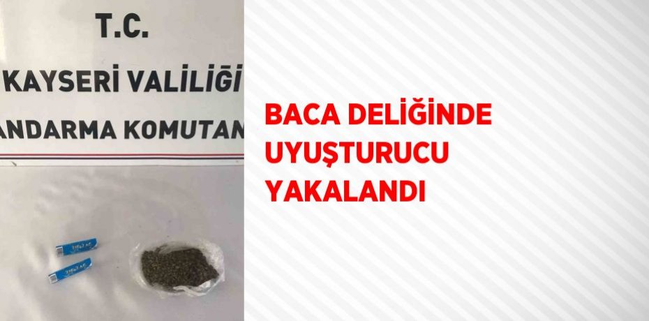 BACA DELİĞİNDE UYUŞTURUCU YAKALANDI