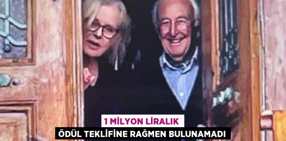 1 milyon liralık ödül teklifine rağmen bulunamadı