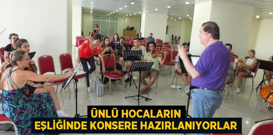 Ünlü hocaların eşliğinde konsere hazırlanıyorlar