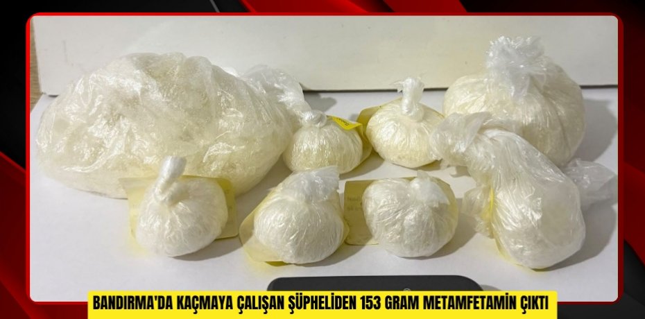 Bandırma'da kaçmaya çalışan şüpheliden 153 gram metamfetamin çıktı
