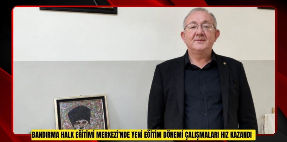 Bandırma Halk Eğitimi Merkezi’nde yeni eğitim dönemi çalışmaları hız kazandı  