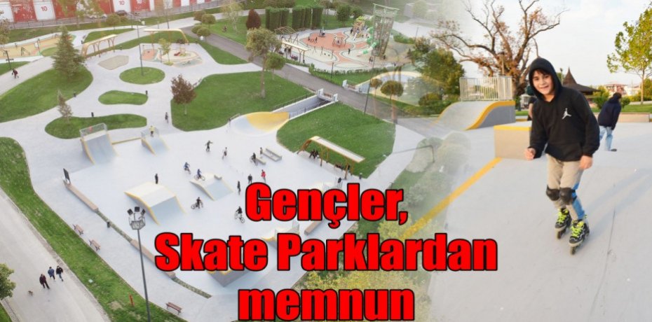 Gençler, Skate Parklardan memnun
