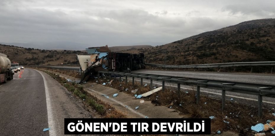 GÖNEN'DE TIR DEVRİLDİ