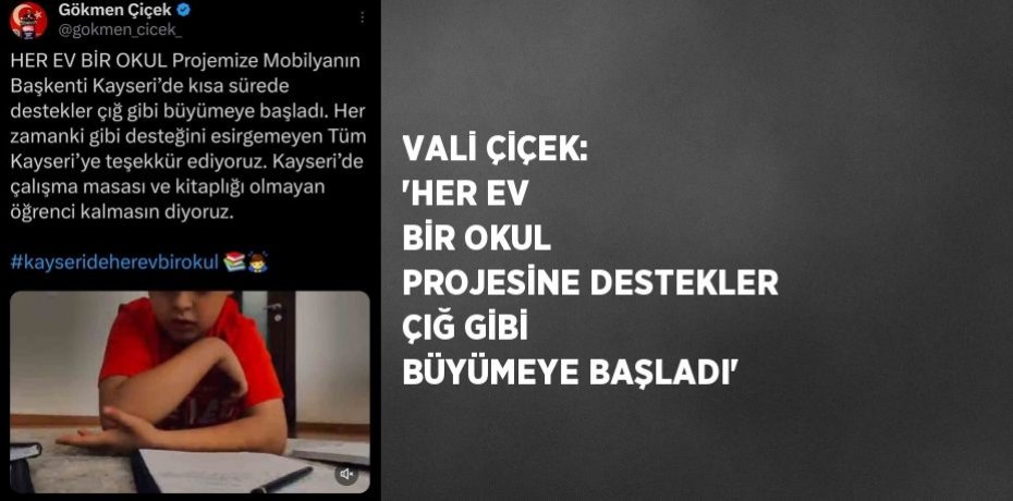 VALİ ÇİÇEK: 'HER EV BİR OKUL PROJESİNE DESTEKLER ÇIĞ GİBİ BÜYÜMEYE BAŞLADI'
