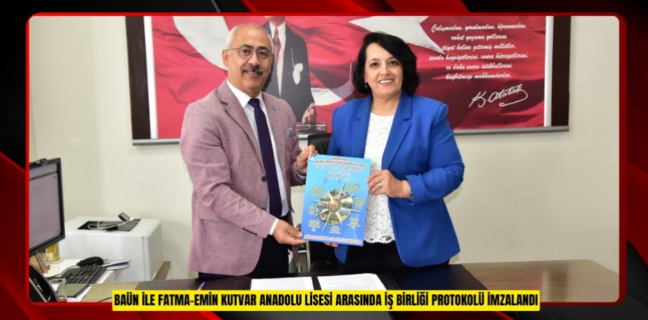 BAÜN İLE FATMA-EMİN KUTVAR ANADOLU LİSESİ ARASINDA İŞ BİRLİĞİ PROTOKOLÜ İMZALANDI