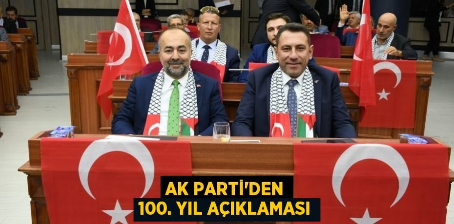AK PARTİ’DEN 100. YIL AÇIKLAMASI