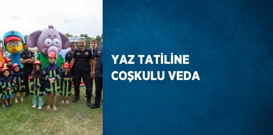 YAZ TATİLİNE COŞKULU VEDA