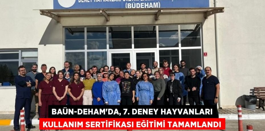 BAÜN-DEHAM’da, 7. Deney Hayvanları Kullanım Sertifikası Eğitimi Tamamlandı