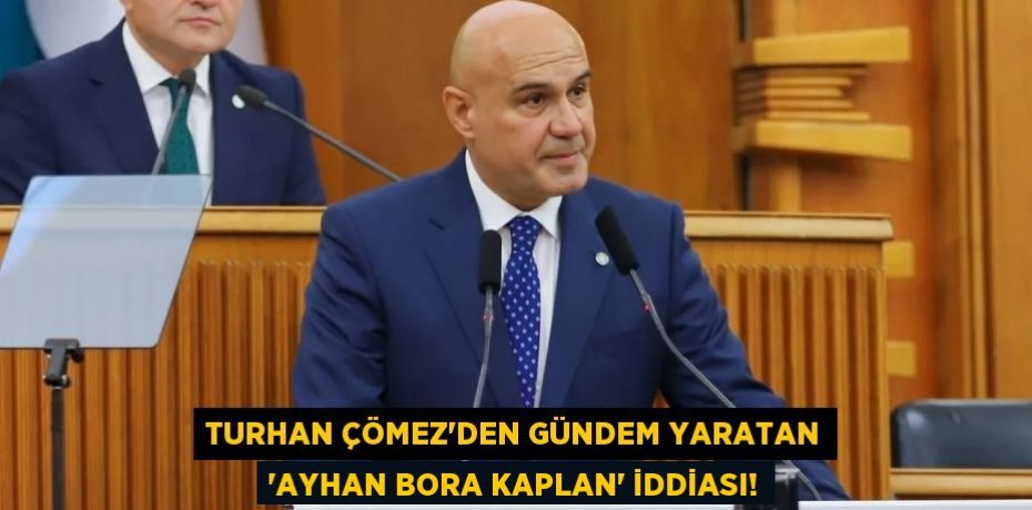 Turhan Çömez’den gündem yaratan ‘Ayhan Bora Kaplan’ iddiası!