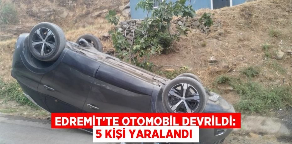 Edremit'te Otomobil Devrildi: 5 Kişi Yaralandı
