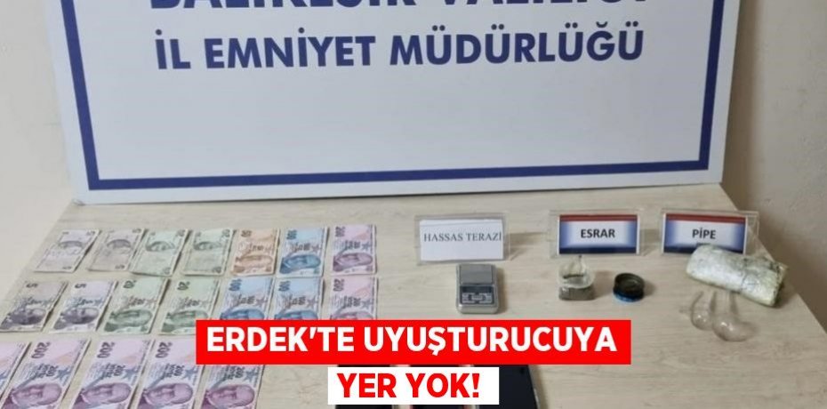 Erdek'te uyuşturucuya yer yok!