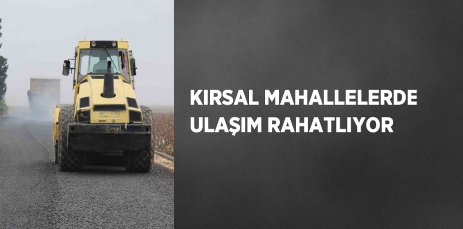 KIRSAL MAHALLELERDE ULAŞIM RAHATLIYOR