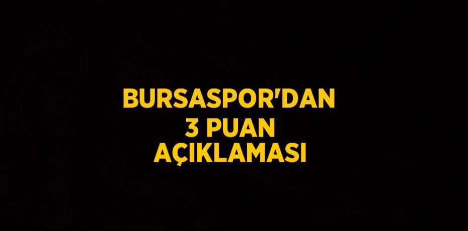 BURSASPOR’DAN  3 PUAN AÇIKLAMASI