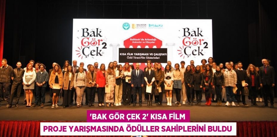 “Bak Gör Çek 2” Kısa Film Proje Yarışmasında Ödüller Sahiplerini Buldu
