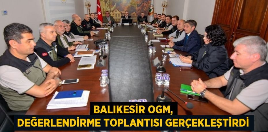 Balıkesir OGM, değerlendirme toplantısı gerçekleştirdi