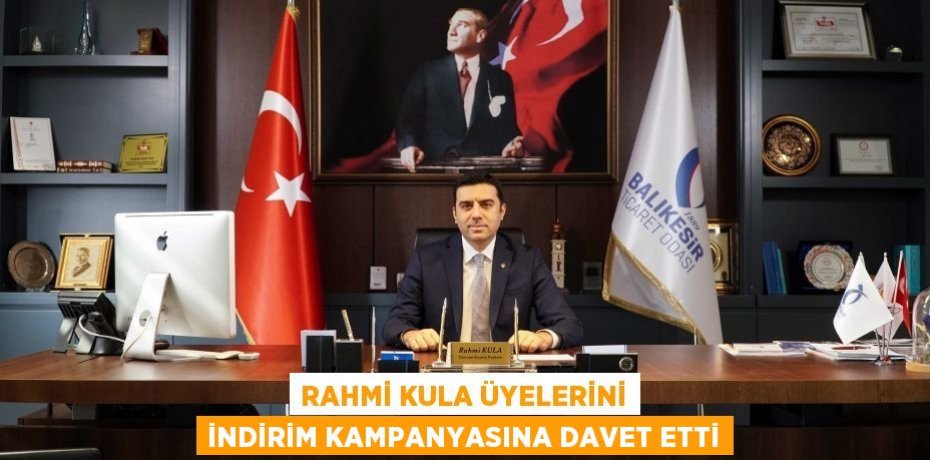 RAHMİ KULA ÜYELERİNİ İNDİRİM KAMPANYASINA DAVET ETTİ