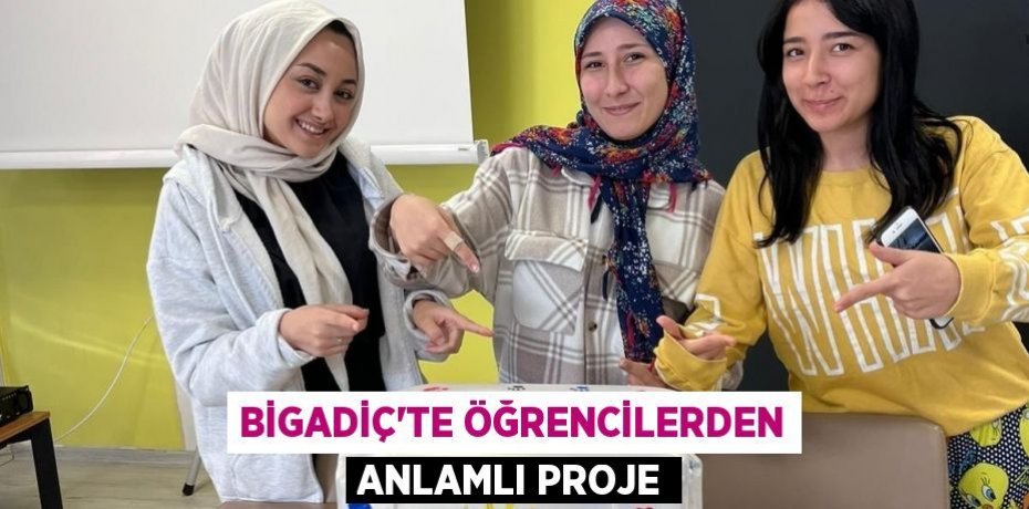 BİGADİÇ’TE ÖĞRENCİLERDEN ANLAMLI PROJE