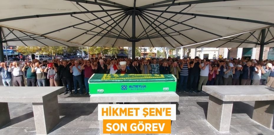 Hikmet Şen’e Son Görev