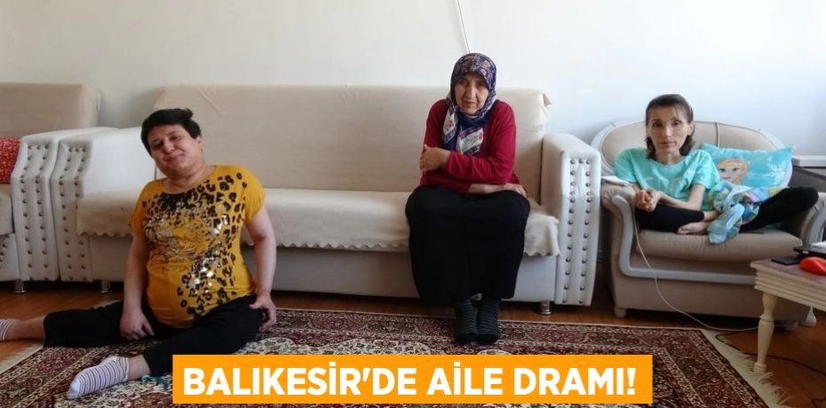 BALIKESİR’DE AİLE DRAMI!