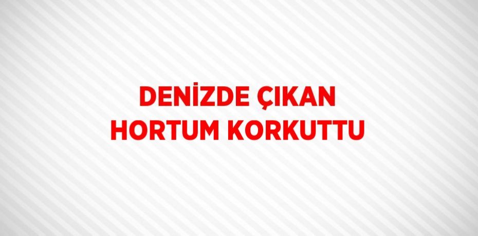 DENİZDE ÇIKAN HORTUM KORKUTTU