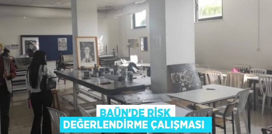 BAÜN’de risk değerlendirme çalışması 