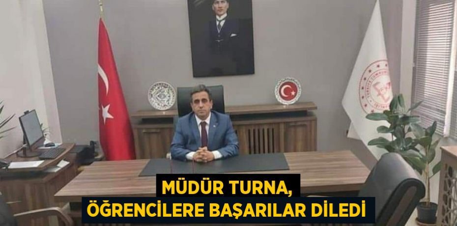 Müdür Turna, öğrencilere başarılar diledi