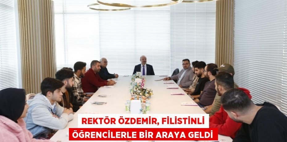 Rektör Özdemir, Filistinli Öğrencilerle Bir Araya Geldi