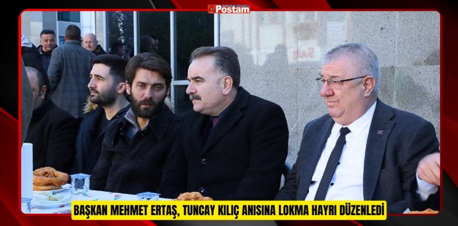 BAŞKAN MEHMET ERTAŞ, TUNCAY KILIÇ ANISINA LOKMA HAYRI DÜZENLEDİ