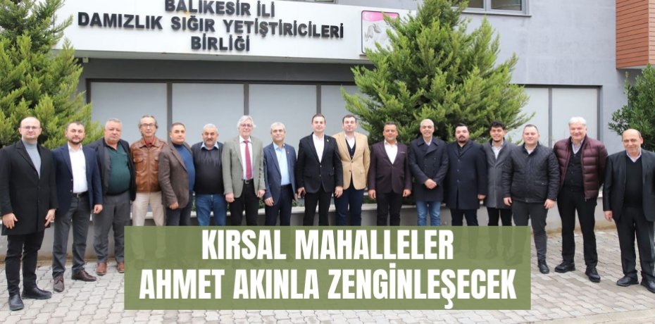 KIRSAL MAHALLELER AHMET AKINLA ZENGİNLEŞECEK
