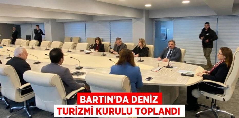 BARTIN’DA DENİZ TURİZMİ KURULU TOPLANDI