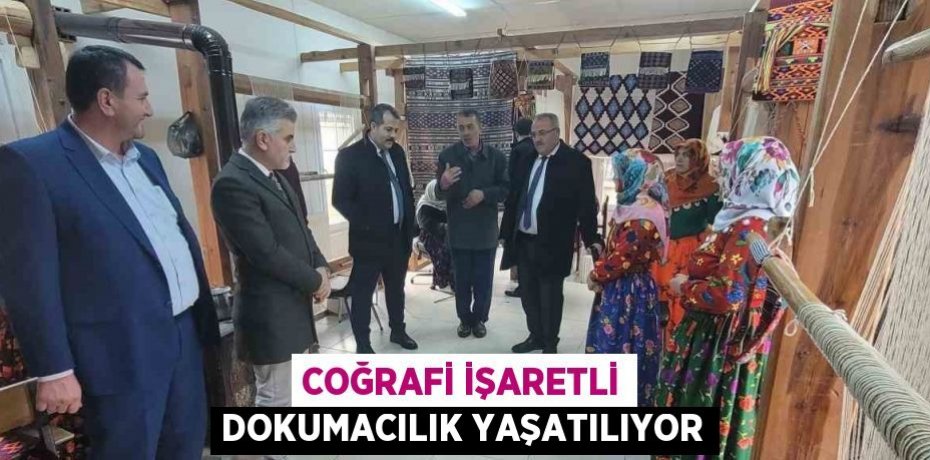 COĞRAFİ İŞARETLİ DOKUMACILIK YAŞATILIYOR