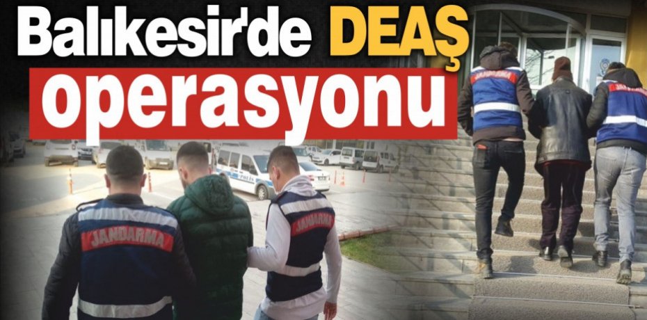 Balıkesir'de DEAŞ operasyonu
