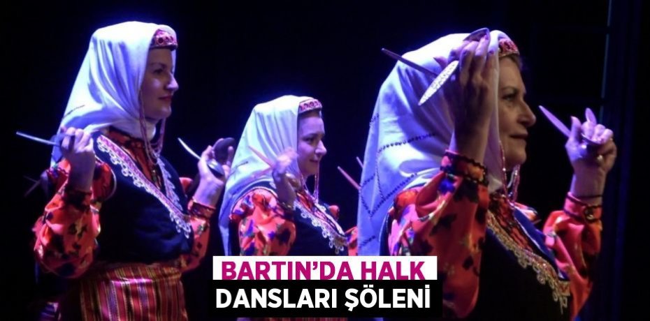 BARTIN’DA HALK DANSLARI ŞÖLENİ