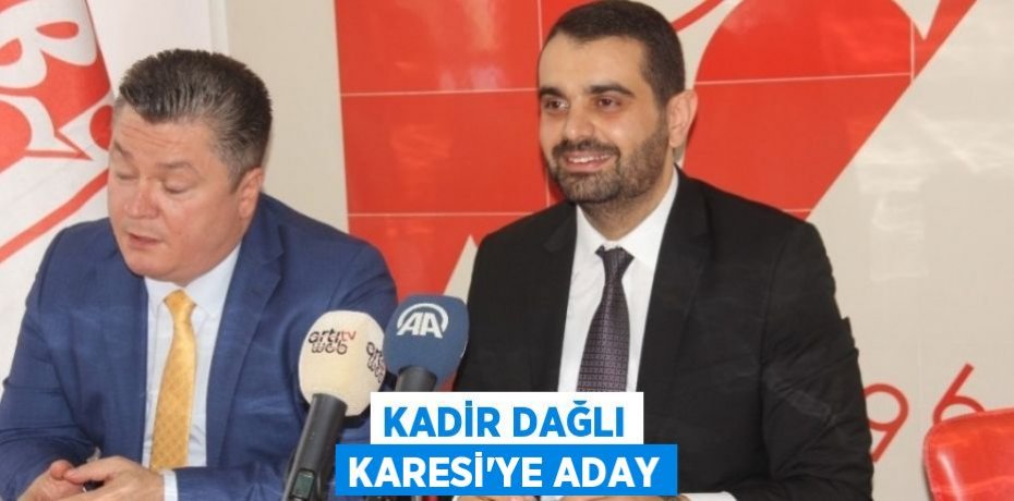 KADİR DAĞLI KARESİ'YE ADAY