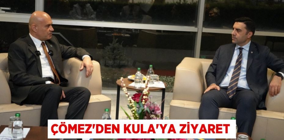 ÇÖMEZ’DEN KULA’YA ZİYARET