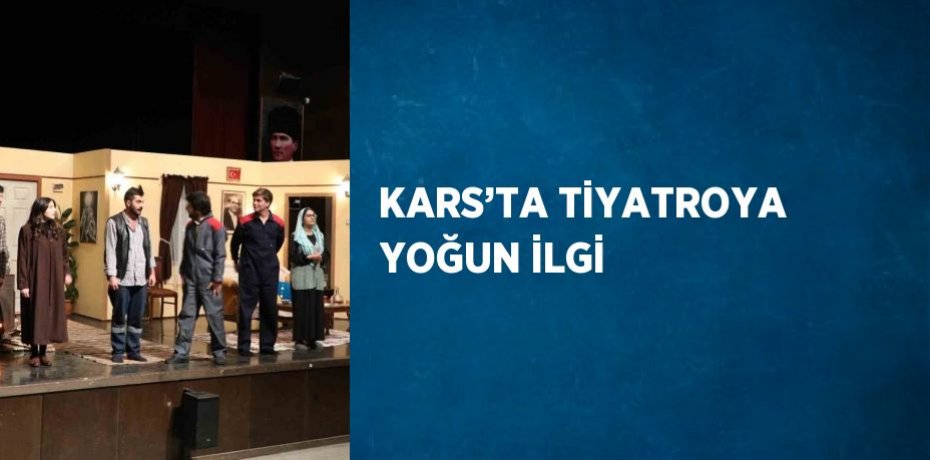 KARS’TA TİYATROYA YOĞUN İLGİ