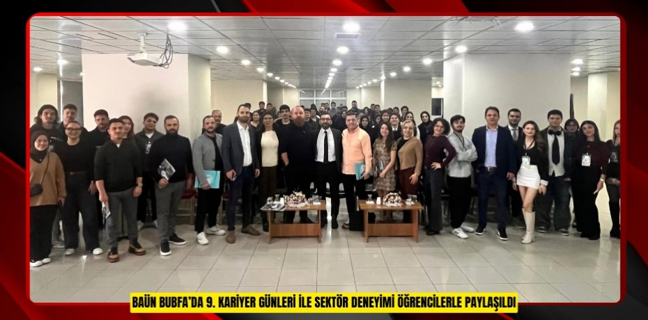 BAÜN BUBFA’da 9. Kariyer Günleri ile Sektör Deneyimi Öğrencilerle Paylaşıldı