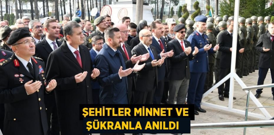 Şehitler minnet ve şükranla anıldı  
