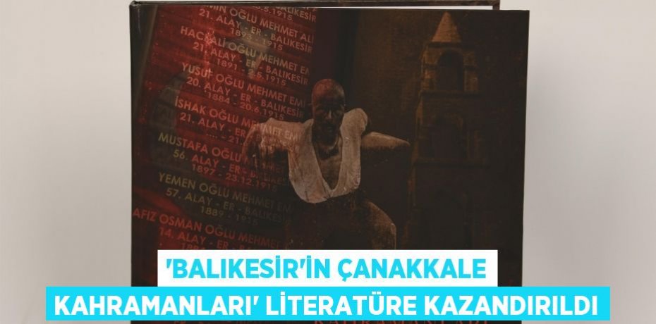 “Balıkesir’in Çanakkale Kahramanları” literatüre kazandırıldı