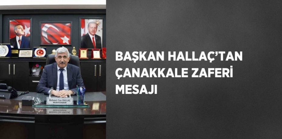 BAŞKAN HALLAÇ’TAN ÇANAKKALE ZAFERİ MESAJI
