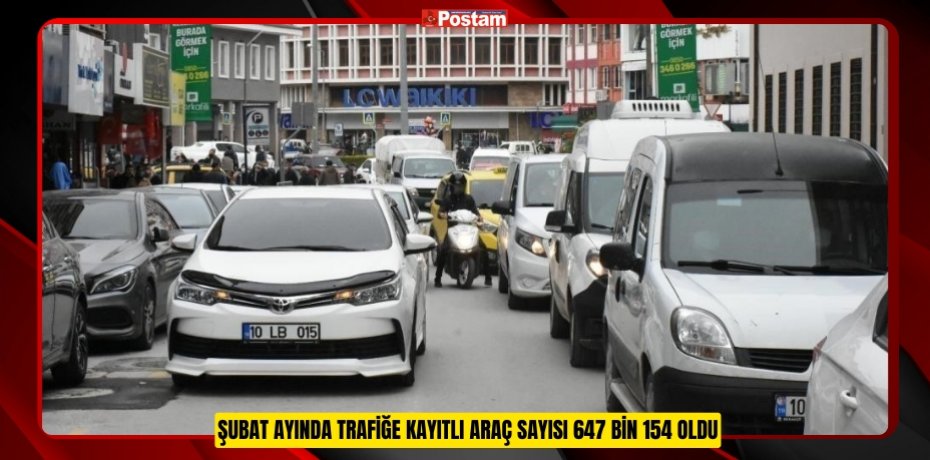Balıkesir'de Şubat ayında trafiğe kayıtlı araç sayısı 647 bin 154 oldu