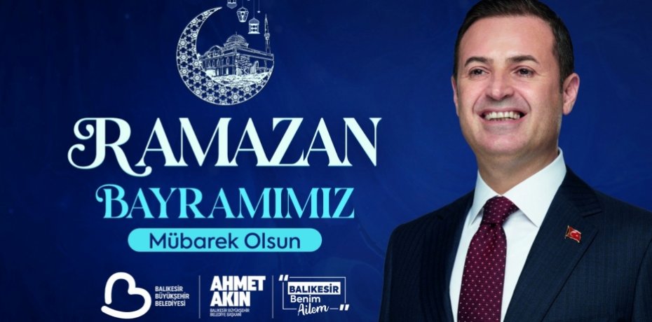 BAŞKAN AKIN’DAN RAMAZAN BAYRAMI MESAJI