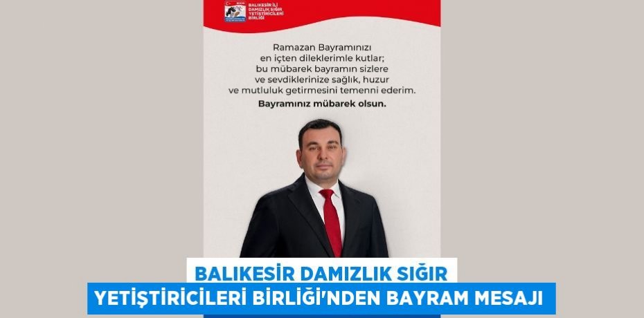 Balıkesir Damızlık Sığır Yetiştiricileri Birliği’nden Bayram Mesajı