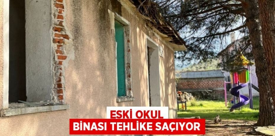 Eski okul binası tehlike saçıyor