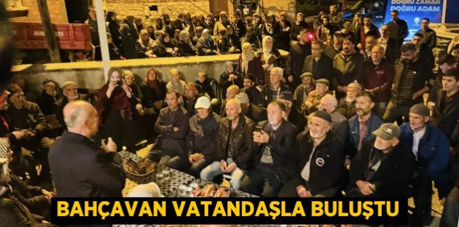 BAHÇAVAN VATANDAŞLA BULUŞTU