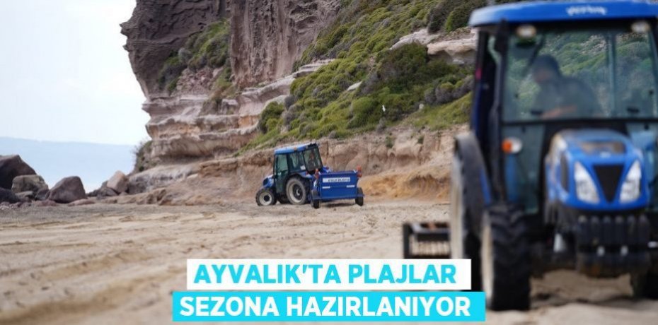 AYVALIK’TA PLAJLAR SEZONA HAZIRLANIYOR