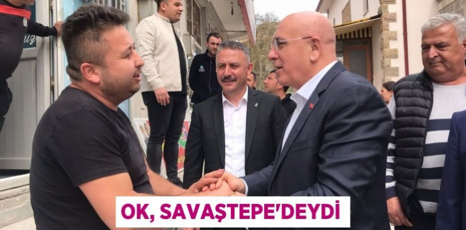 OK, SAVAŞTEPE'DEYDİ