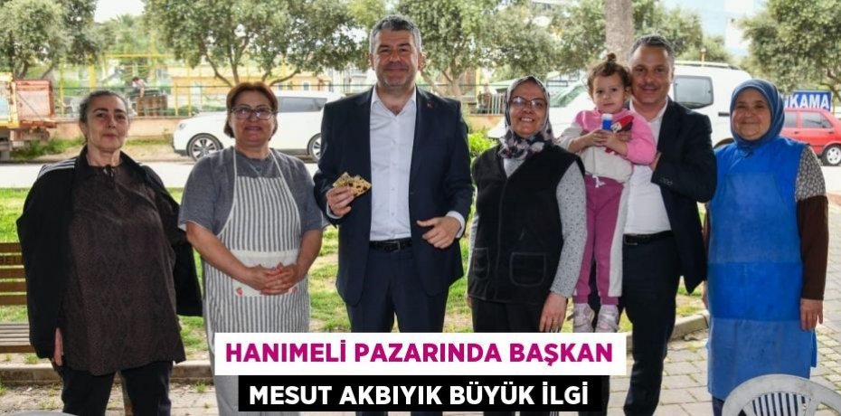 Hanımeli pazarında Başkan Mesut Akbıyık büyük ilgi