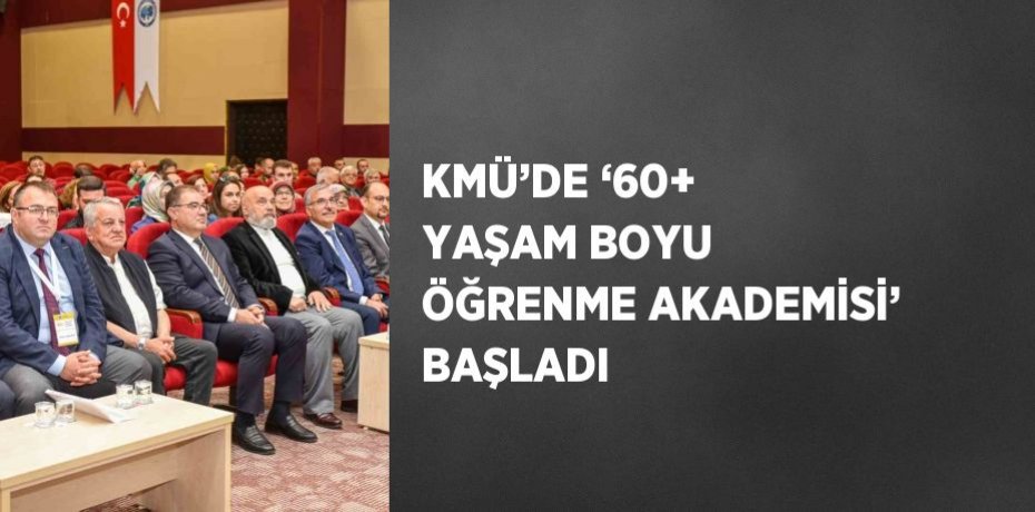KMÜ’DE ‘60+ YAŞAM BOYU ÖĞRENME AKADEMİSİ’ BAŞLADI